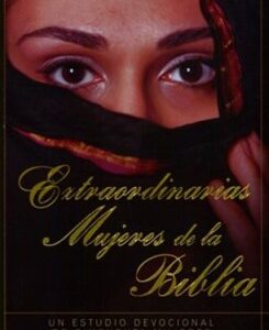 EXTRAORDINARIAS MUJERES DE LA BIBLIA